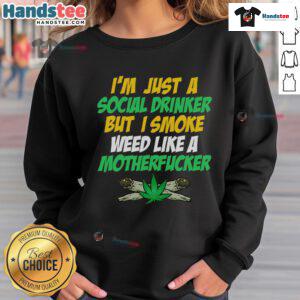 Funny sweatshirt reading 'Just a Social Drinker But Smoke Weed Like a Motherfucker' for cannabis enthusiasts.