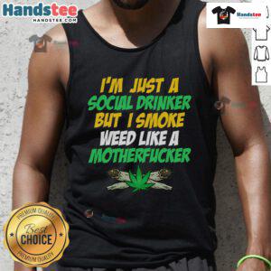Funny tank top design featuring 'Just a social drinker but smoke weed like a motherfucker' slogan.