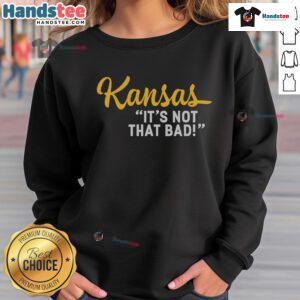 Funny Kansas sweatshirt showcasing state pride with 'It's Not That Bad' slogan, perfect for fans of underrated USA states.