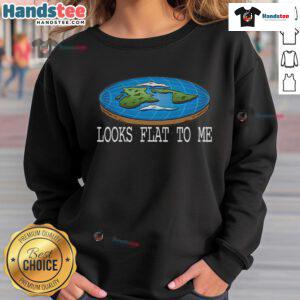 Funny Flat Earth Society sweatshirt featuring humorous 'Looks Flat to Me' design for flat earthers and science enthusiasts.