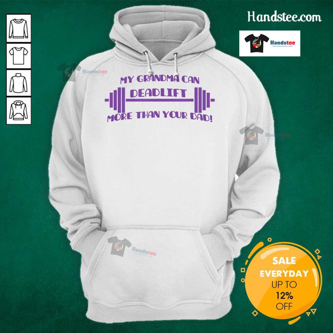 Funny hoodie featuring 'My Grandma Can Deadlift More Than Your Dad' slogan, showcasing a playful fitness-themed design.
