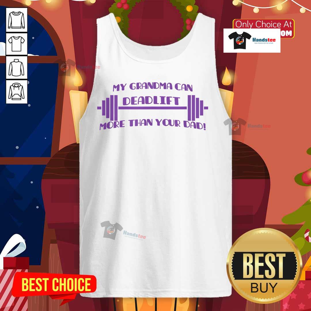 Funny tank top with 'My Grandma Can Deadlift More Than Your Dad' graphic, showcasing humor and fitness culture.