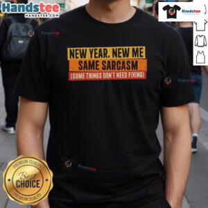 Funny New Year New Me Same Sarcasm T-Shirt featuring humorous text design for a lighthearted celebration.