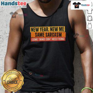 Funny New Year New Me Same Sarcasm Tank Top featuring a humorous design perfect for celebrating the new year in style.