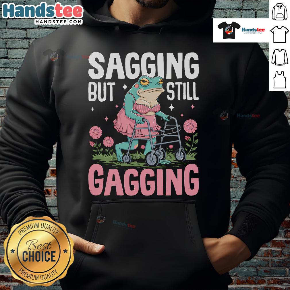Funny sagging but still gagging frog meme hoodie featuring a colorful, humorous frog design. Perfect for meme lovers!