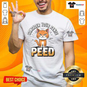 Funny Silly Meme Cat T-Shirt with 'Consider Your Pants Peed' text, perfect for cat lovers and humor enthusiasts.
