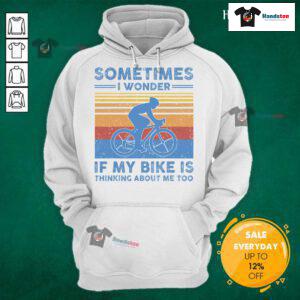 Vintage hoodie with 'Sometimes I Wonder If My Bike Is Thinking About Me Too' print, perfect for bike lovers and humor fans.