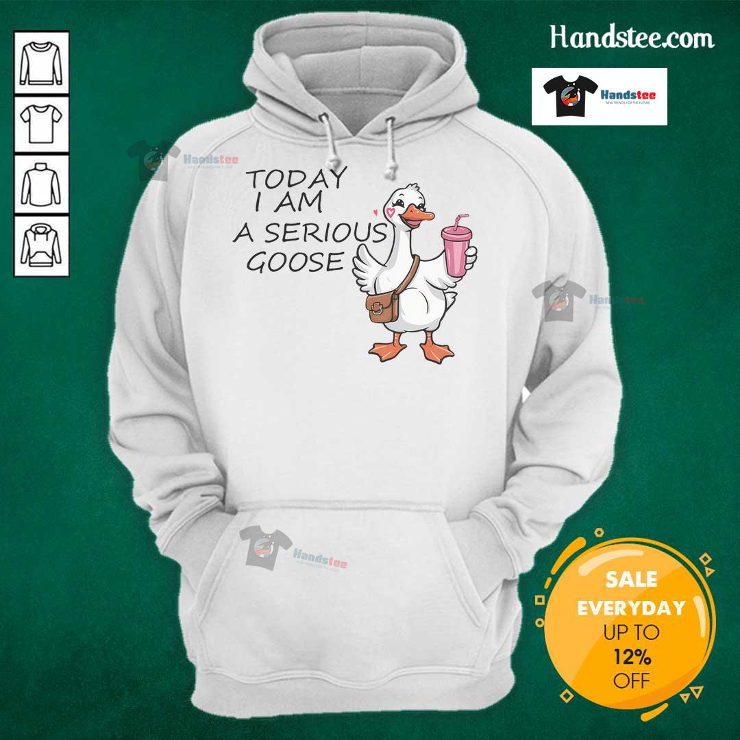 Funny Today I Am A Serious Goose Hoodie featuring a playful goose graphic, perfect for humor lovers and cozy wear.
