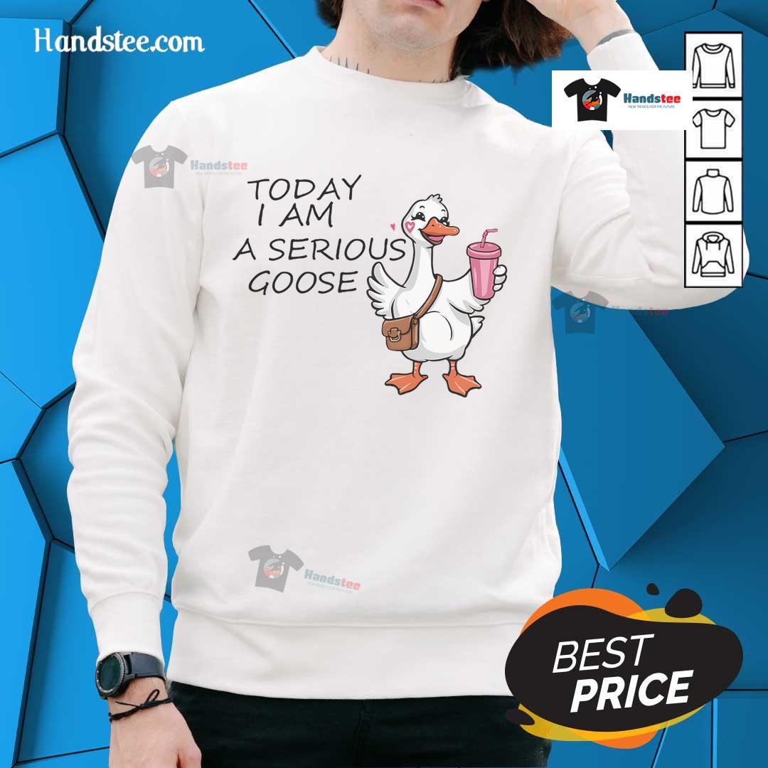 Funny Today I Am A Serious Goose sweatshirt featuring a playful goose graphic, perfect for casual wear and humor lovers.