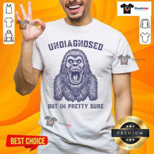 Funny Undiagnosed But I'M Pretty Sure Gorilla T-Shirt featuring a humorous gorilla graphic and playful text.