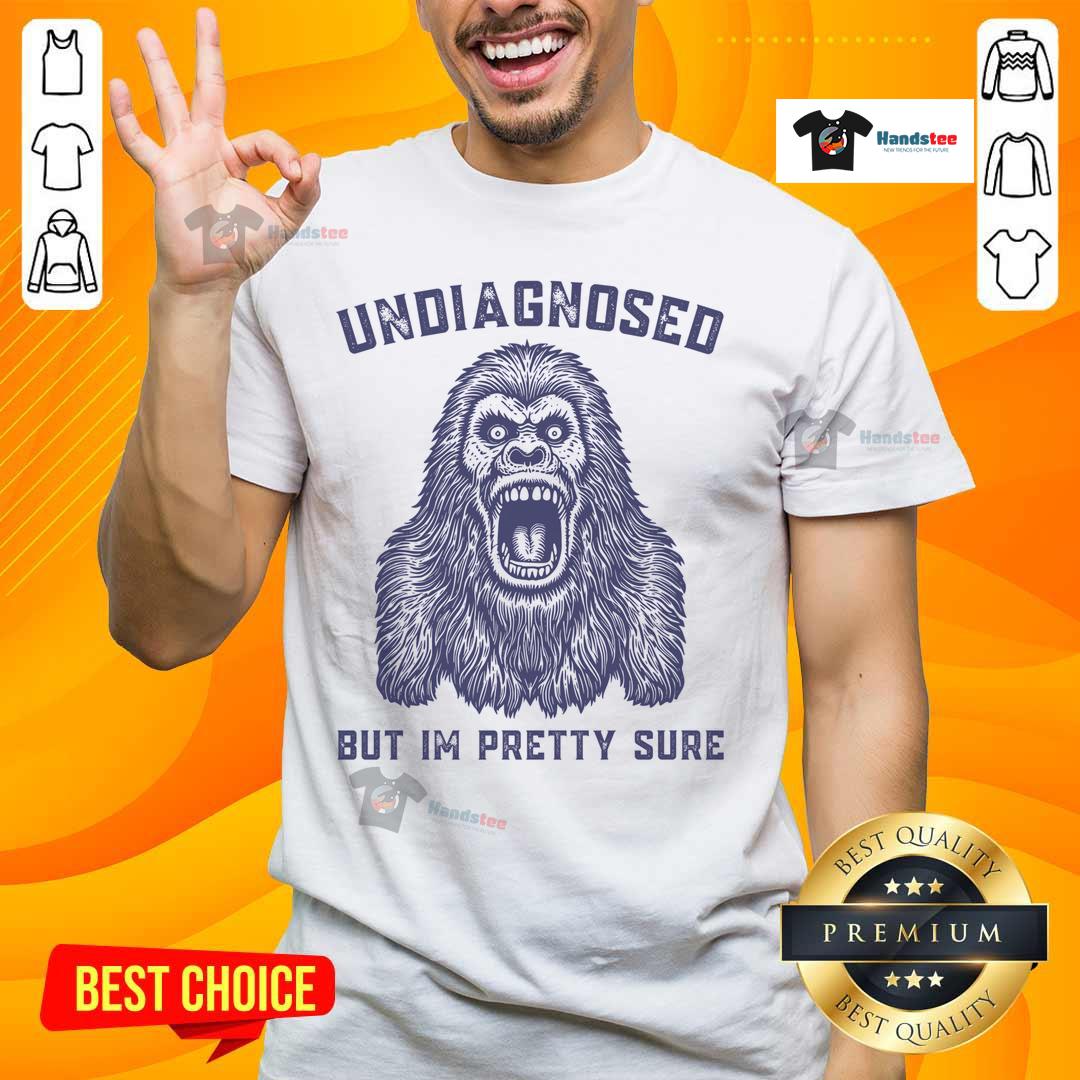 Funny Undiagnosed But I'M Pretty Sure Gorilla T-Shirt featuring a humorous gorilla graphic and playful text.