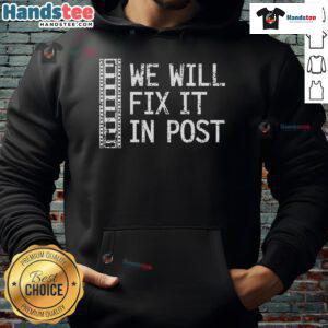 Funny 'We Will Fix It In Post' video editor hoodie, perfect for filmmakers and editors showcasing humor in editing.