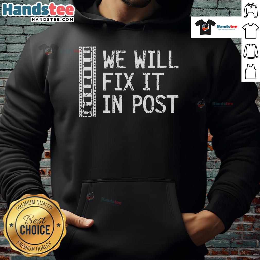 Funny 'We Will Fix It In Post' video editor hoodie, perfect for filmmakers and editors showcasing humor in editing.