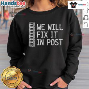 Funny 'We Will Fix It In Post' sweatshirt for video editors, showcasing humor in film editing and creativity.