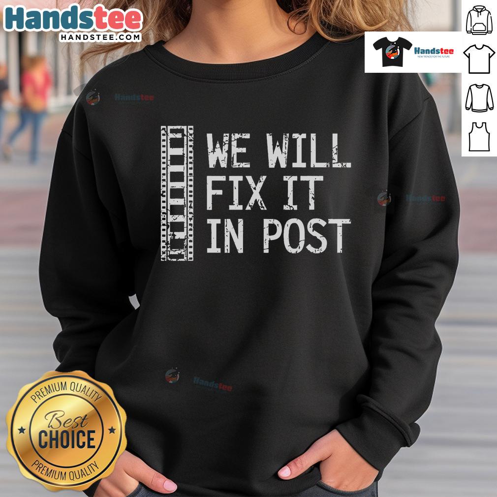 Funny 'We Will Fix It In Post' sweatshirt for video editors, showcasing humor in film editing and creativity.