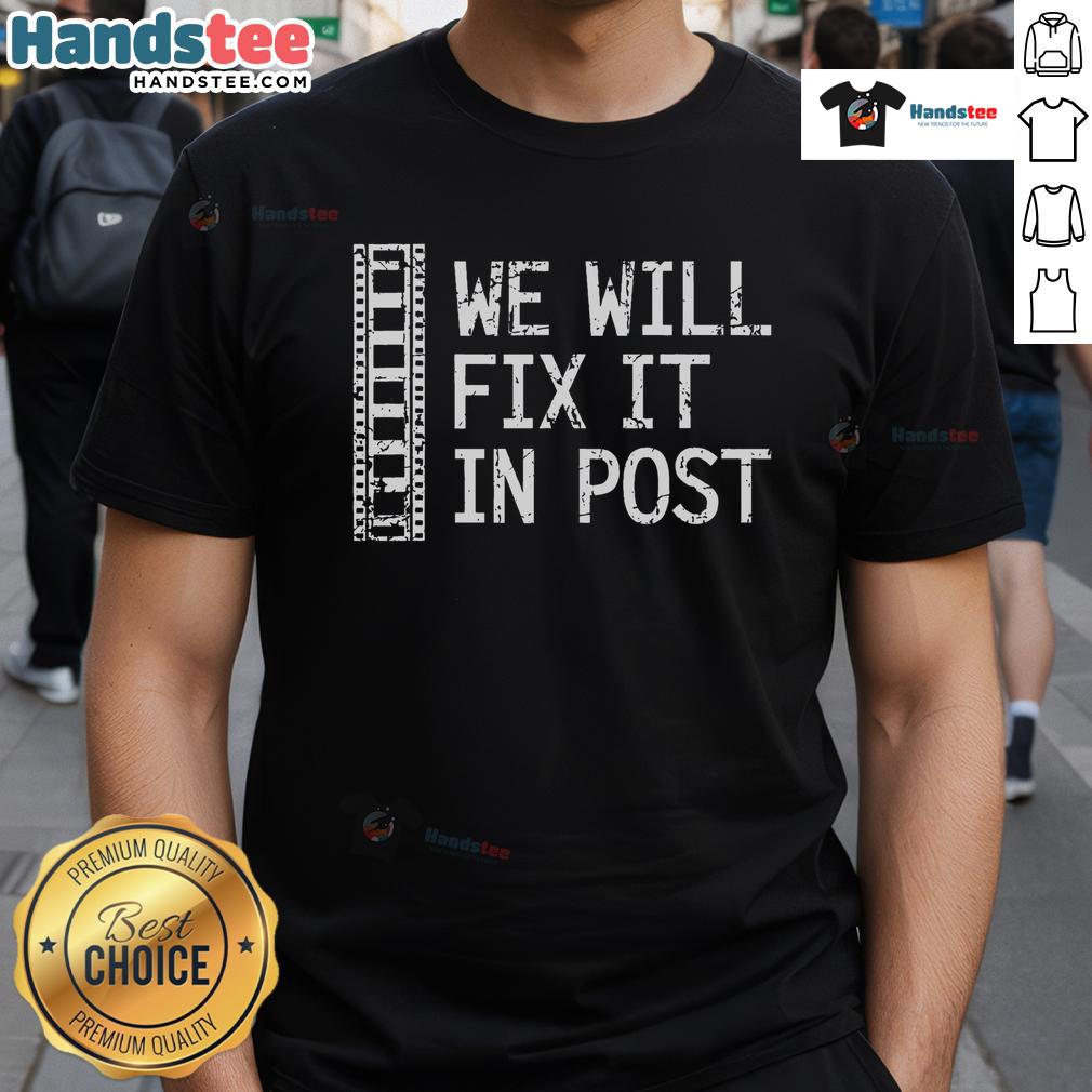 Funny We Will Fix It In Post Video Editor T-Shirt featuring a humorous design for filmmakers and editors.