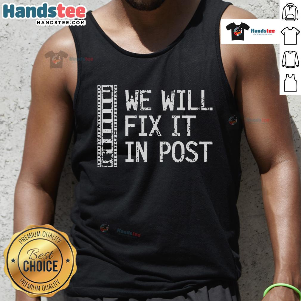 Funny 'We Will Fix It In Post' video editor tank top design, perfect for filmmakers and video editing enthusiasts.