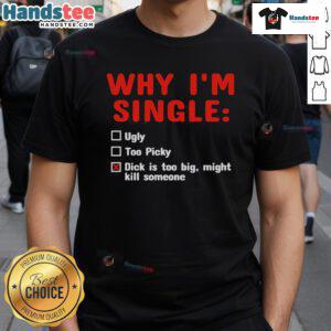 Alt Text: Funny 'Why I'm Single' T-Shirt featuring humor about oversized expectations, perfect for casual wear.