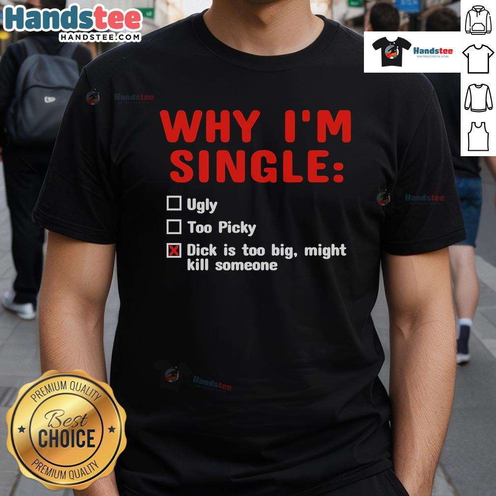 Alt Text: Funny 'Why I'm Single' T-Shirt featuring humor about oversized expectations, perfect for casual wear.