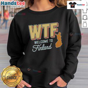 Funny WTF Welcome to Finland Scandinavia map sweatshirt design showcasing humor and unique graphics for casual wear.