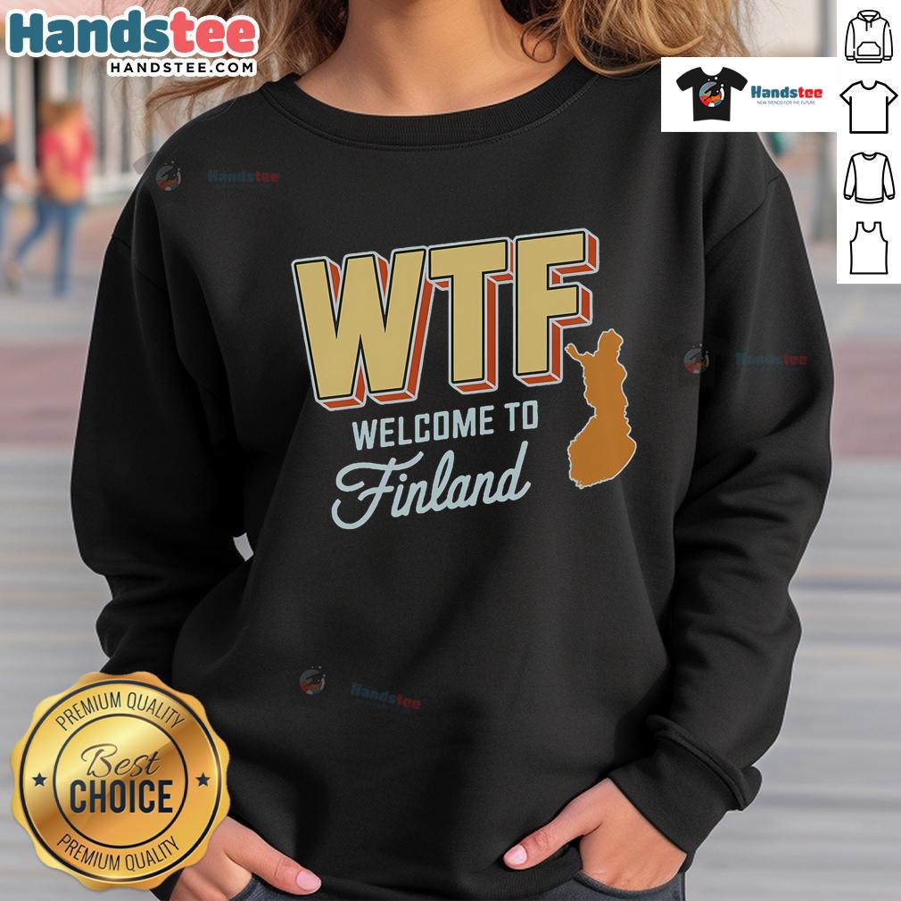 Funny WTF Welcome to Finland Scandinavia map sweatshirt design showcasing humor and unique graphics for casual wear.