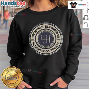 Good 6-Speed Manual Transmission Preservation Society Sweatshirt featuring a stylish design for car enthusiasts.