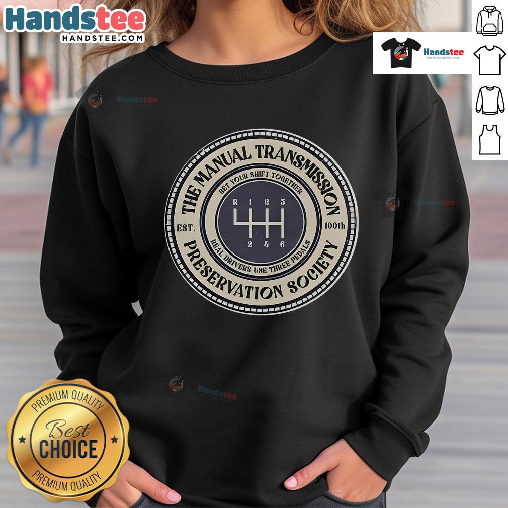 Good 6-Speed Manual Transmission Preservation Society Sweatshirt featuring a stylish design for car enthusiasts.