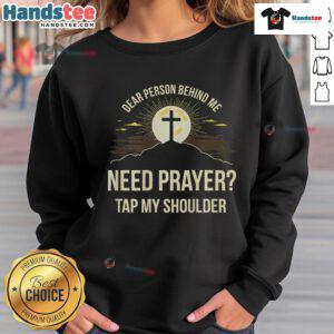 Person wearing 'Good Dear Person Behind Me Need Prayer Tap My Shoulder' sweatshirt, promoting kindness and support.
