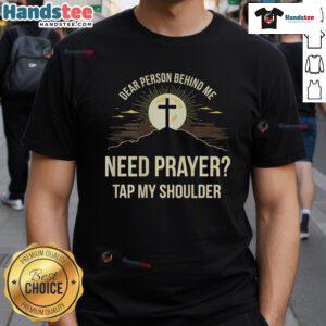 Good Dear Person Behind Me Need Prayer Tap My Shoulder T-Shirt featuring a humorous prayer request design.