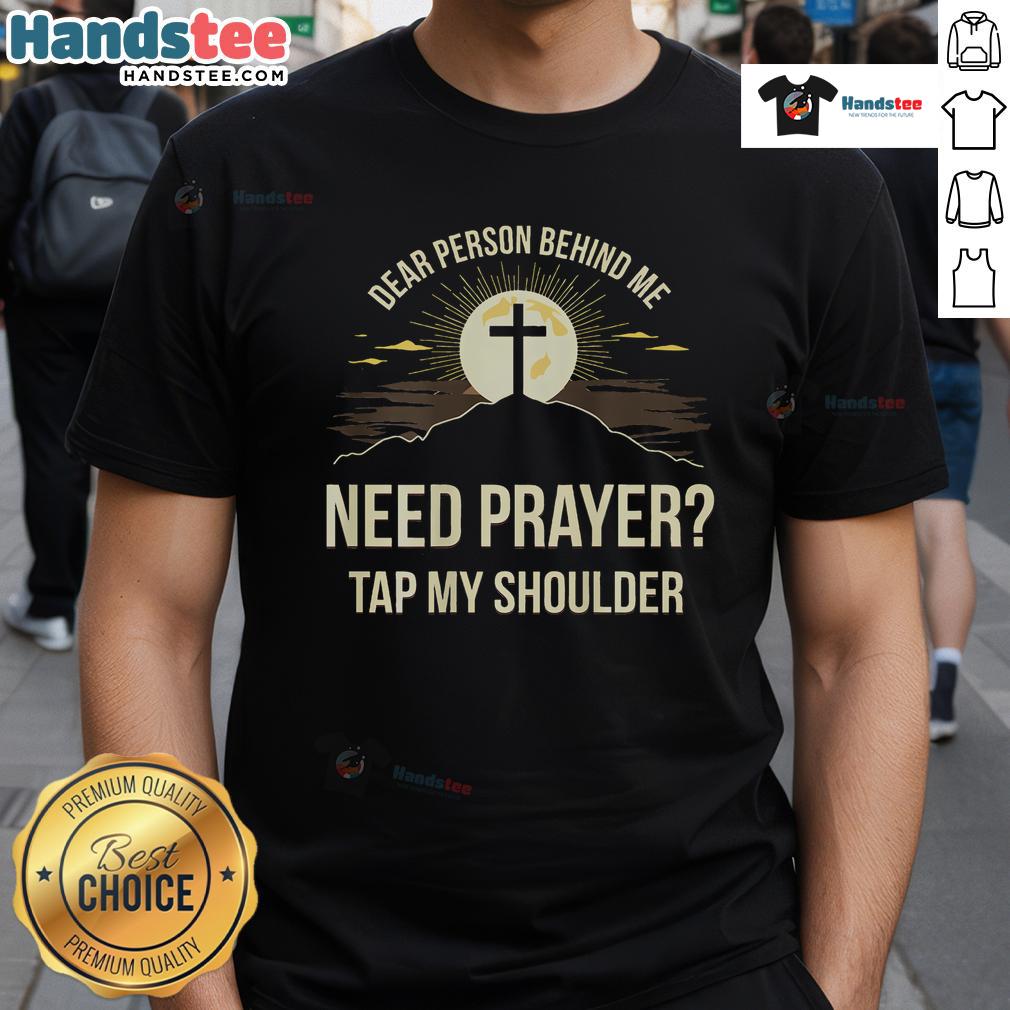 Good Dear Person Behind Me Need Prayer Tap My Shoulder T-Shirt featuring a humorous prayer request design.