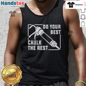Good Do Your Best Caulk The Rest tank top featuring a fun DIY graphic design for home improvement enthusiasts.