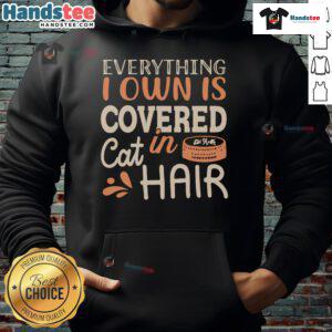 Good Everything I Own Is Covered In Cat Hair Hoodie featuring a humorous design for cat lovers and pet owners.