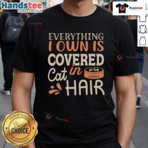 Funny 'Good Everything I Own Is Covered In Cat Hair' T-Shirt featuring a playful cat graphic, perfect for cat lovers.