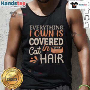 Good Everything I Own Is Covered in Cat Hair Tank Top featuring a humorous cat hair design, perfect for cat lovers.