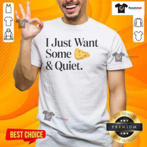Good I Just Want Some Cheese And Quiet T-Shirt featuring a humorous cheese graphic, perfect for cheese lovers.