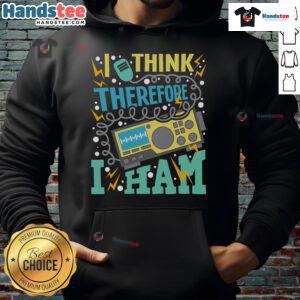 Good I Think Therefore I Ham hoodie for amateur radio operators, featuring a fun ham radio design.