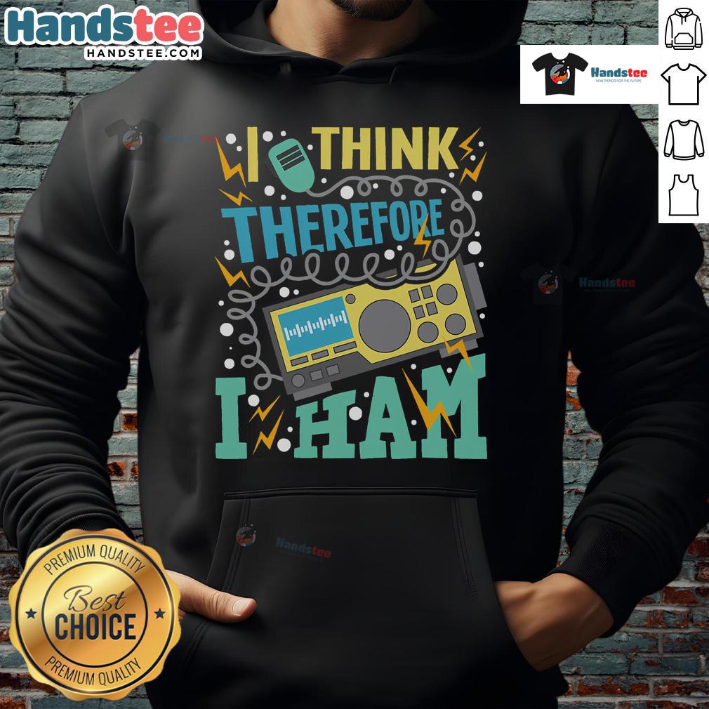 Good I Think Therefore I Ham hoodie for amateur radio operators, featuring a fun ham radio design.