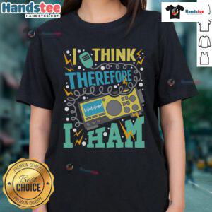 Good I Think Therefore I Ham tee featuring a humorous design for amateur radio operators, perfect for ladies who love ham radio.