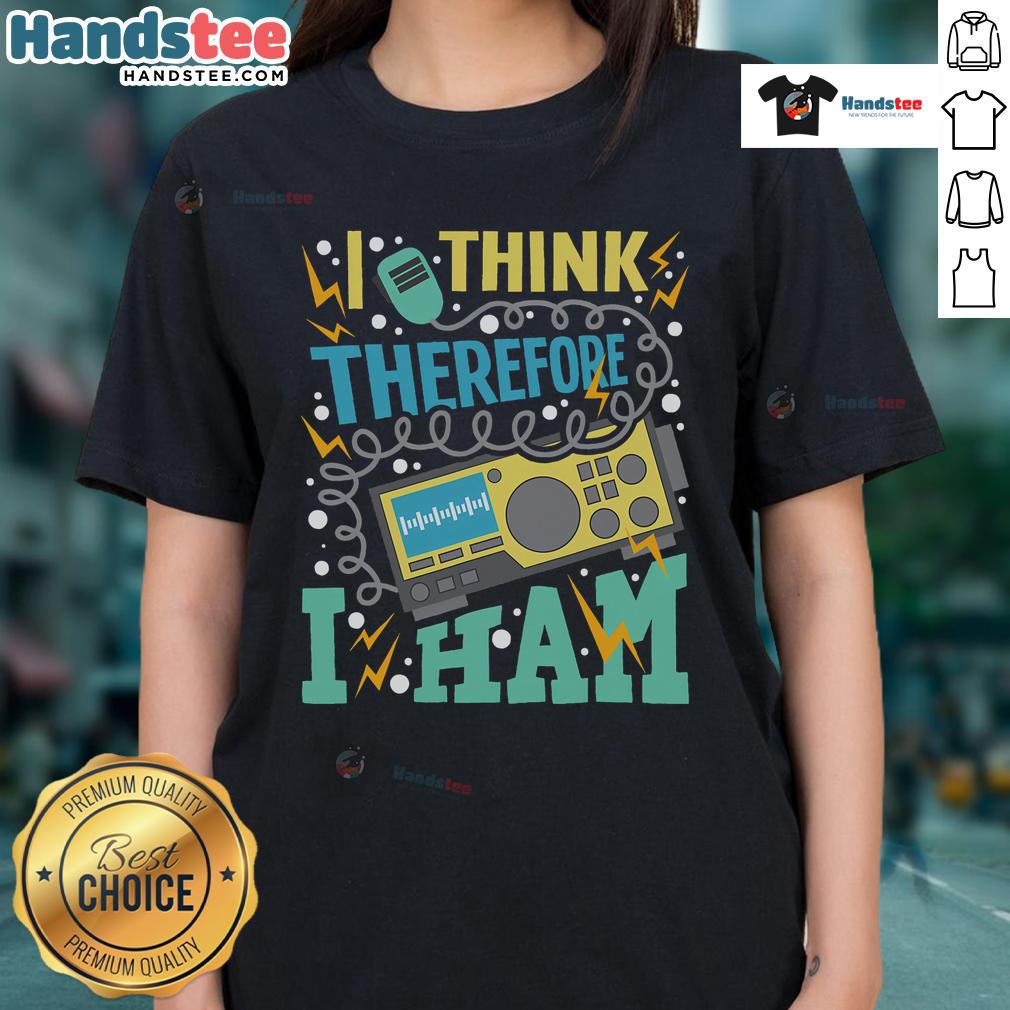 Good I Think Therefore I Ham tee featuring a humorous design for amateur radio operators, perfect for ladies who love ham radio.