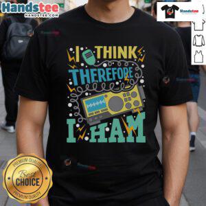 Good I Think Therefore I Ham T-Shirt for amateur radio operators showcasing humor and passion for ham radio.