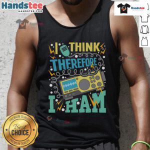 Good I Think Therefore I Ham tank top for amateur radio operators featuring a playful ham radio design.