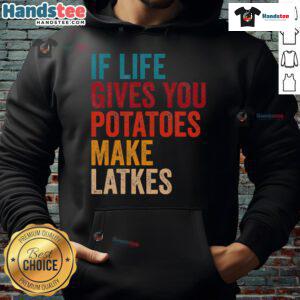 Good If Life Gives You Potatoes Make Latkes Hoodie featuring a playful potato graphic and stylish typography.
