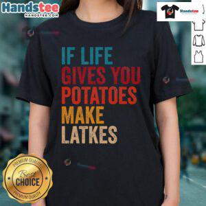 Good If Life Gives You Potatoes Make Latkes Ladies Tee featuring a playful potato graphic and fun typography.