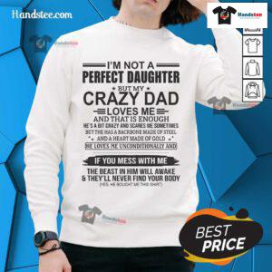 Good I'm Not a Perfect Daughter sweatshirt with a heartfelt message about love from a crazy dad, perfect for casual wear.