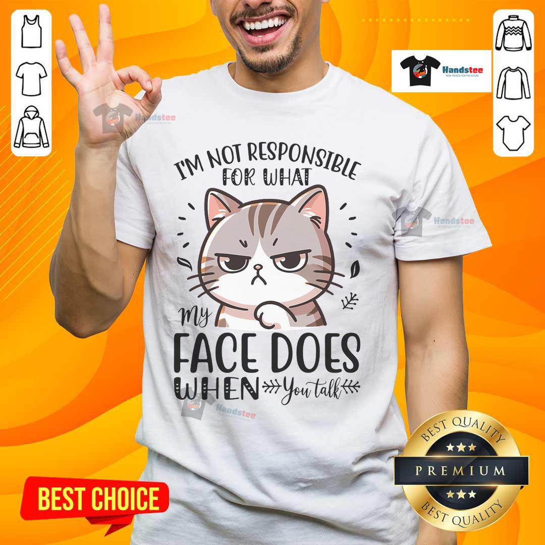 Funny cat t-shirt with text 'Good I'm Not Responsible For What My Face Does When You Talk' for cat lovers.