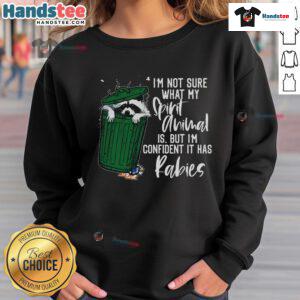 Good I'm Not Sure What My Spirit Animal It Has Rabies Sweatshirt featuring a quirky design perfect for casual wear.