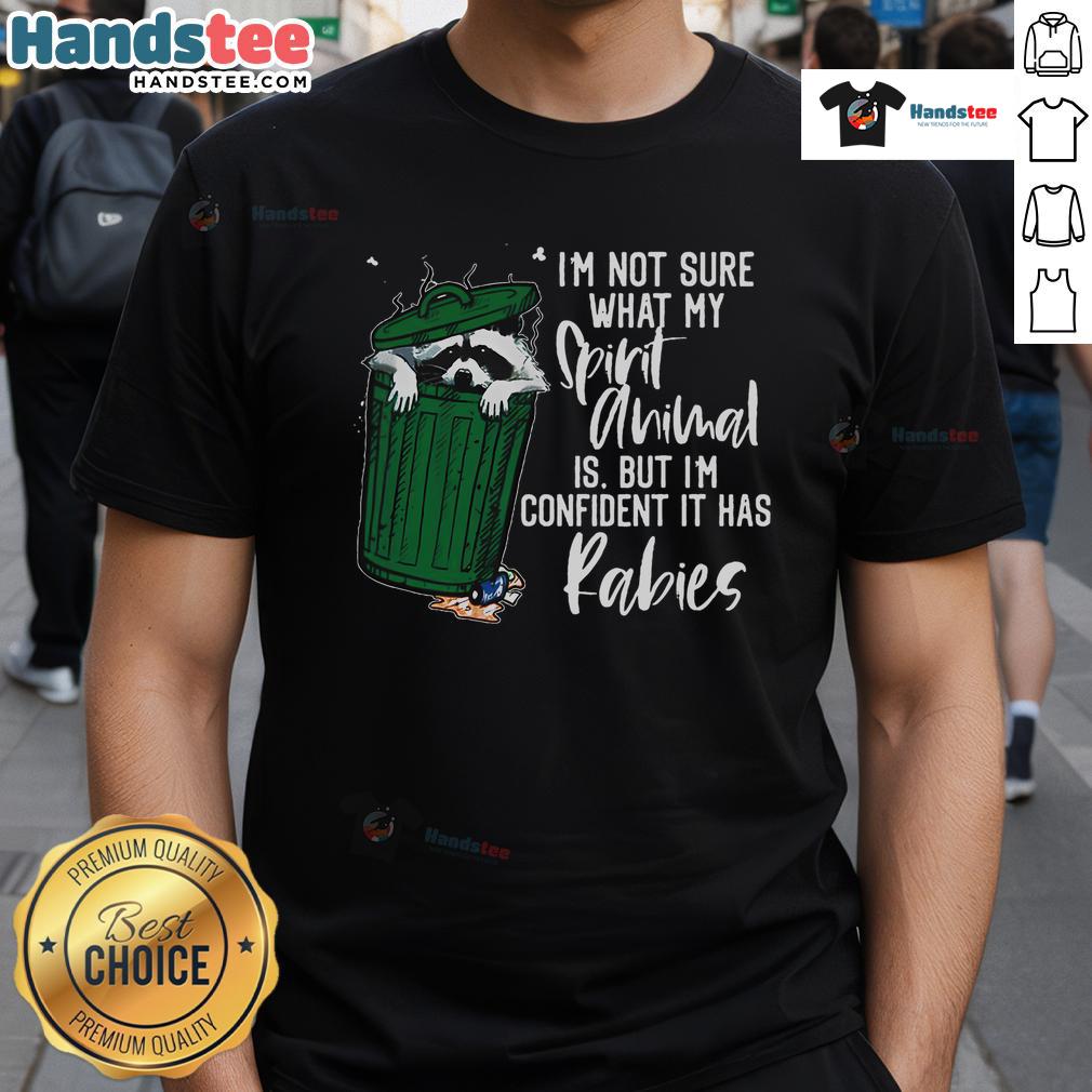 Good I'm Not Sure What My Spirit Animal It Has Rabies T-Shirt featuring a humorous design for animal lovers.