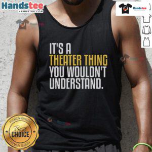 Alt Text: Good It's A Theater Thing tank top for theatre enthusiasts, showcasing a fun design for thespian fans.