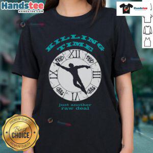 Good Killing Time Just Another Raw Deal Ladies Tee featuring stylish graphic design and comfortable fit for casual wear.