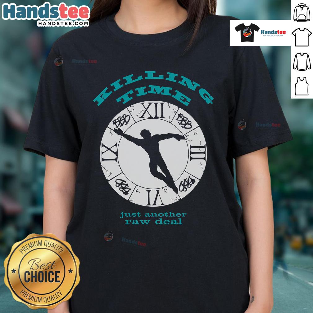 Good Killing Time Just Another Raw Deal Ladies Tee featuring stylish graphic design and comfortable fit for casual wear.